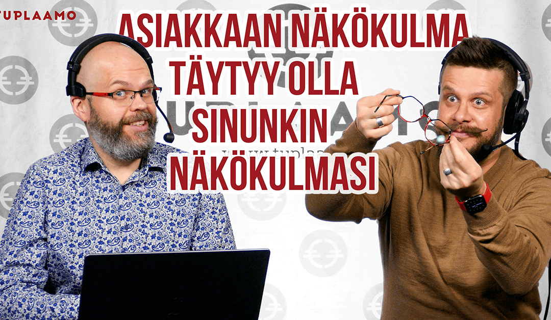 Asiakkaan näkökulma täytyy olla sinunkin näkökulmasi