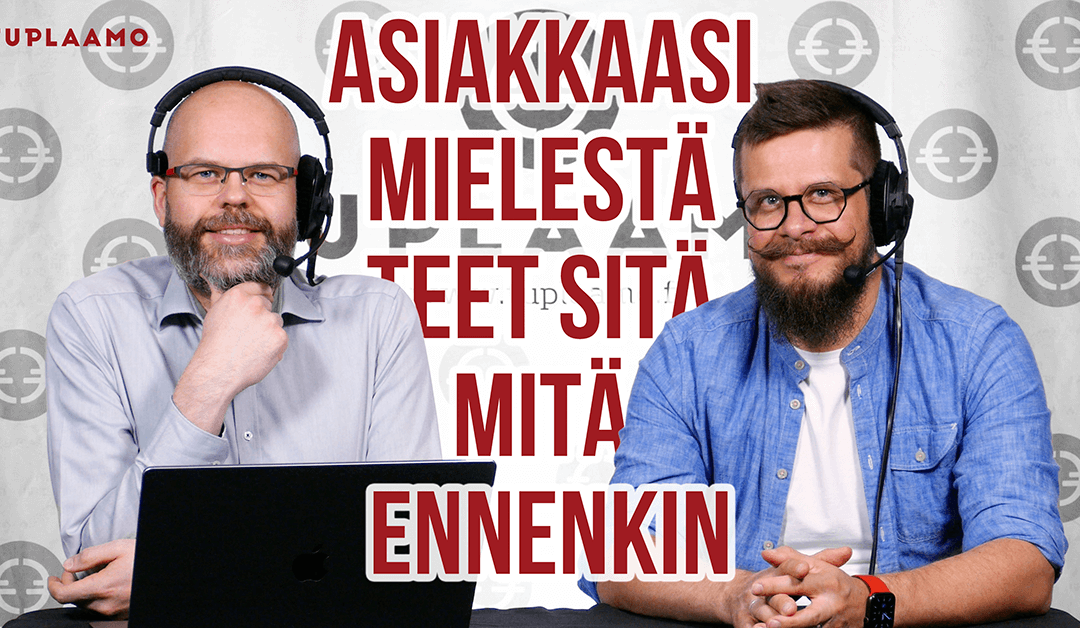 Asiakkaasi mielestä teet sitä mitä ennenkin