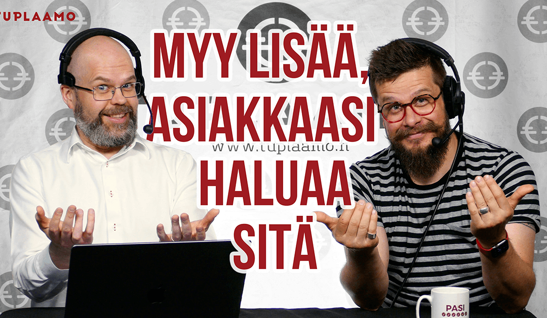 Myy lisää, asiakkaasi haluaa sitä