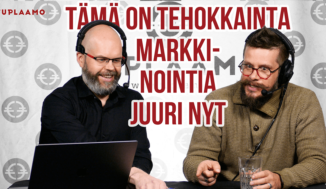 Tämä on tehokkainta markkinointia juuri nyt