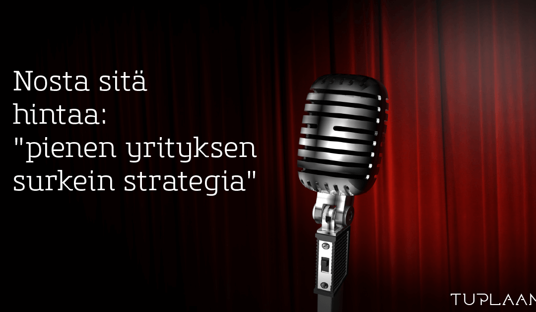 Nosta sitä hintaa: ”pienen yrityksen surkein strategia”
