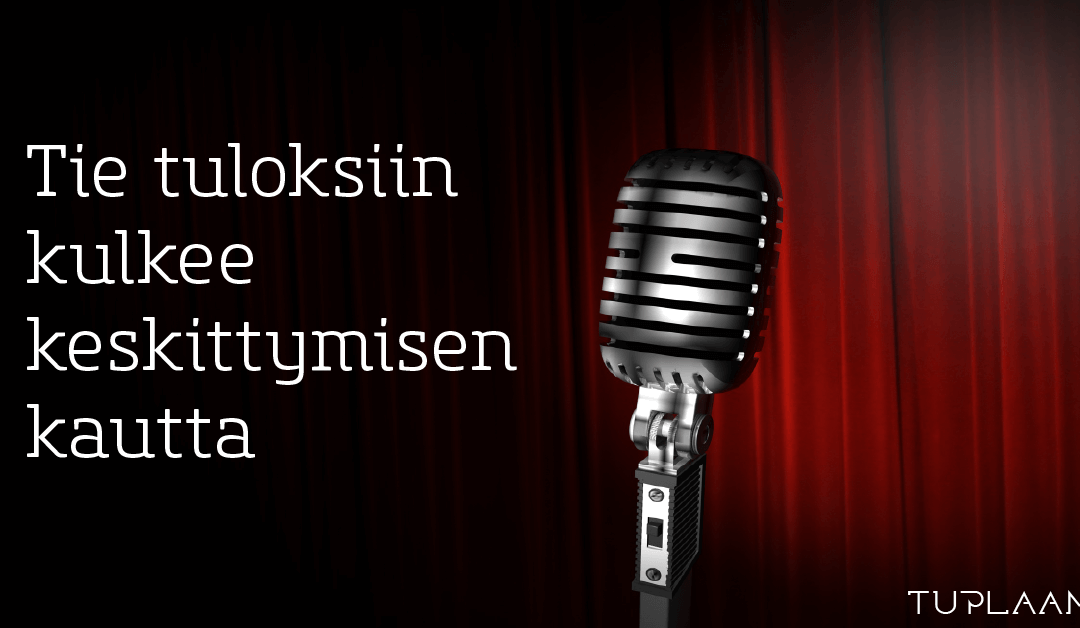 Tie tuloksiin kulkee keskittymisen kautta