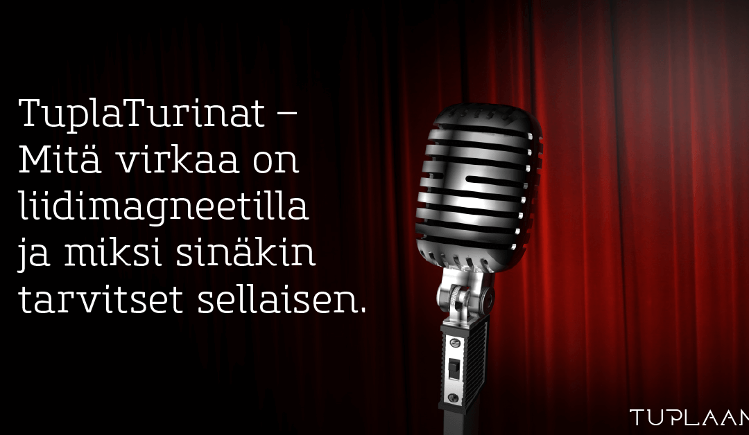 TuplaTurinat – Mitä virkaa on liidimagneetilla ja miksi sinäkin tarvitset sellaisen