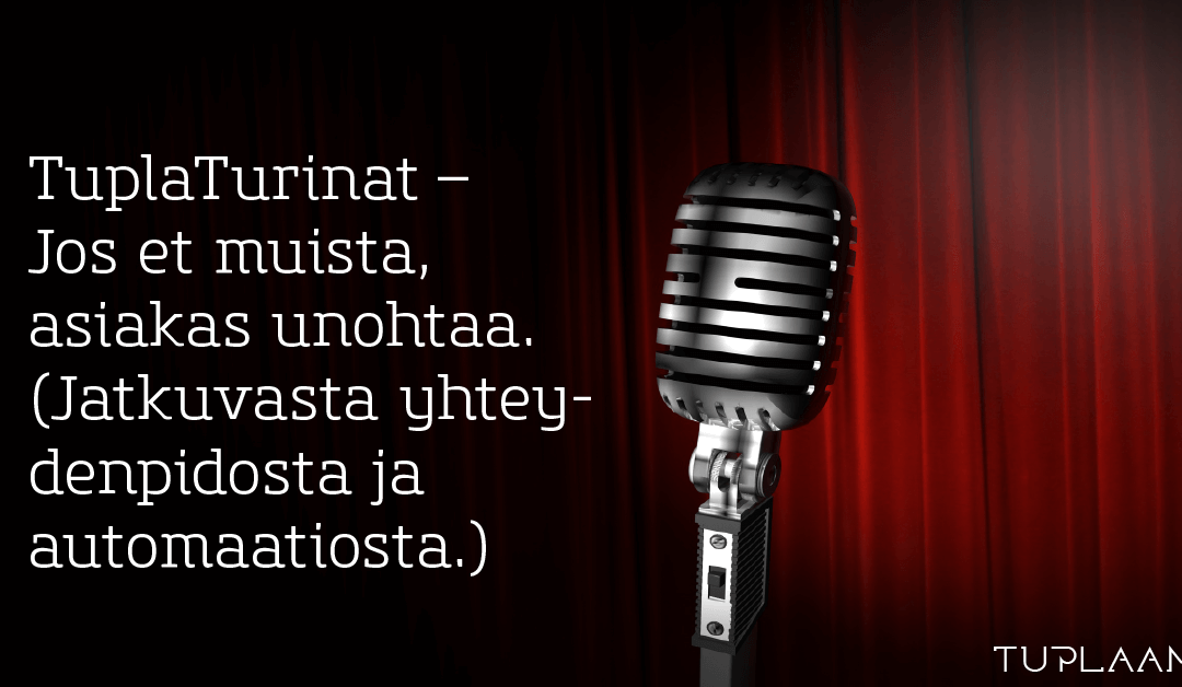 TuplaTurinat – Jos et muista, asiakas unohtaa