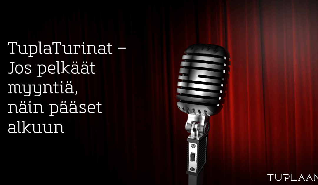 TuplaTurinat – Jos pelkäät myyntiä, näin pääset alkuun