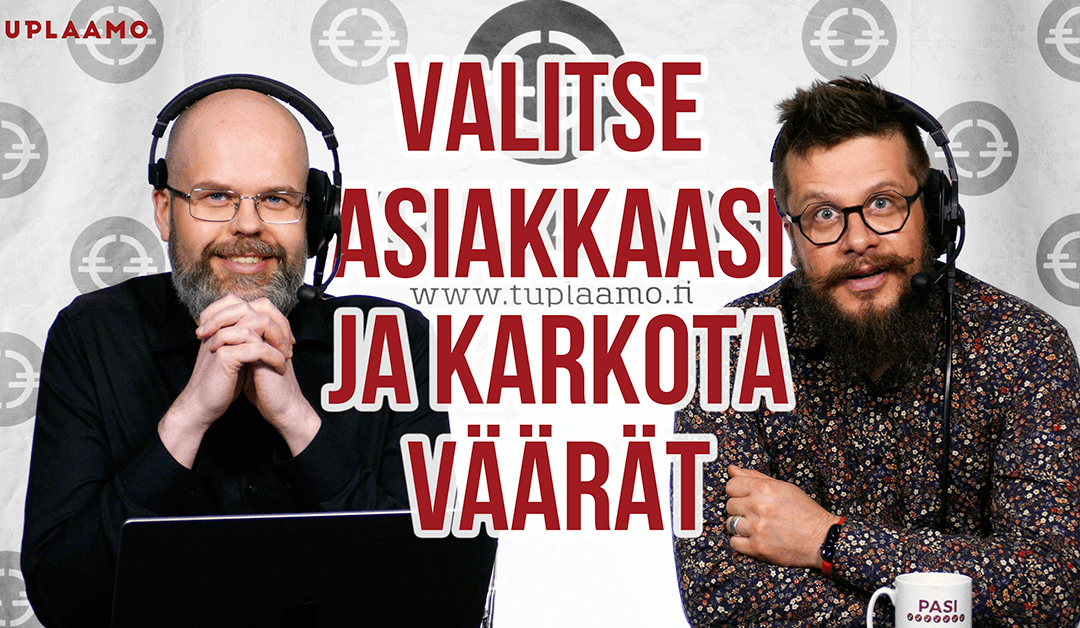 Valitse asiakkaasi ja karkota väärät