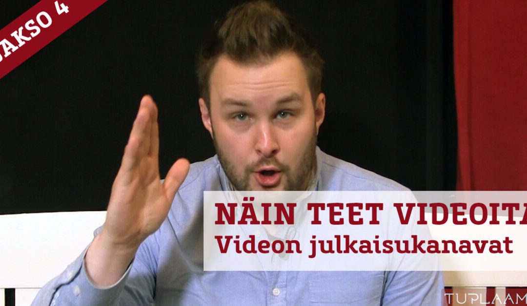 Näin teet videoita – Videon julkaisukanavat