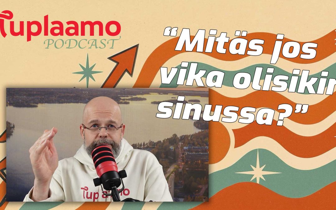 “Mitäs jos vika olisikin sinussa?”