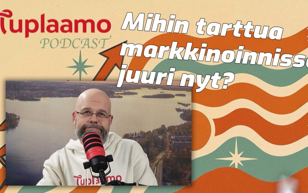 Mihin tarttua markkinoinnissa juuri nyt?