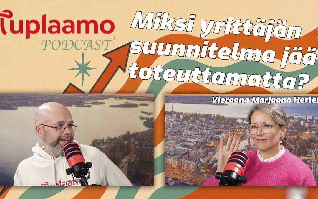 Miksi yrittäjän suunnitelma jää toteuttamatta? – Tuplaamo-podcast